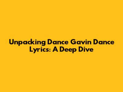 Unpacking Dance Gavin Dance Lyrics: A Deep Dive