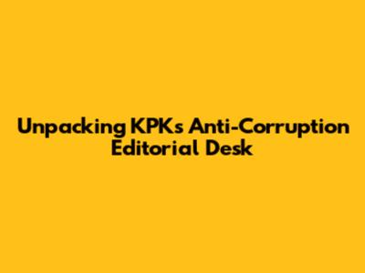 Unpacking KPK's Anti-Corruption Editorial Desk