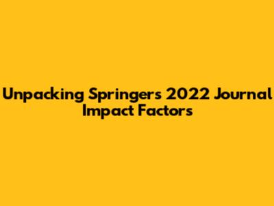 Unpacking Springer's 2022 Journal Impact Factors