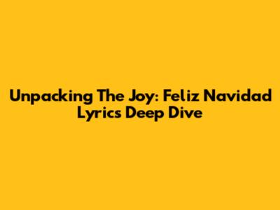 Unpacking The Joy: Feliz Navidad Lyrics Deep Dive