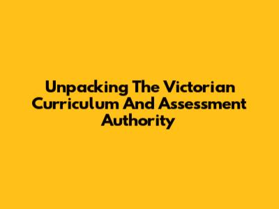 Unpacking The Victorian Curriculum And Assessment Authority
