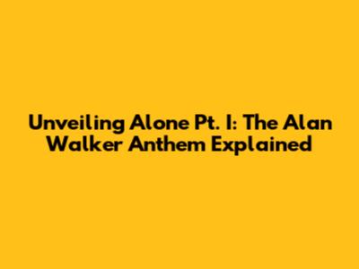 Unveiling 'Alone Pt. I': The Alan Walker Anthem Explained