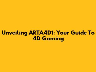 Unveiling ARTA4D1: Your Guide To 4D Gaming