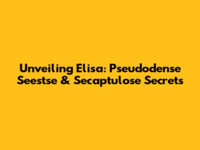 Unveiling Elisa: Pseudodense Seestse & Secaptulose Secrets