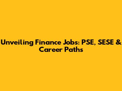 Unveiling Finance Jobs: PSE, SESE & Career Paths