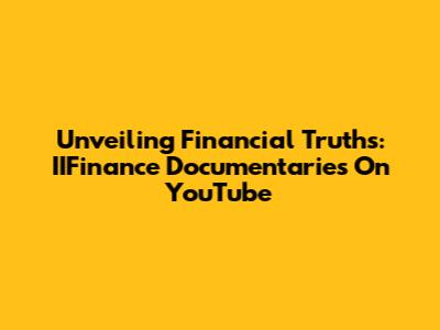 Unveiling Financial Truths: IIFinance Documentaries On YouTube