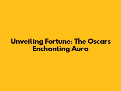 Unveiling Fortune: The Oscar's Enchanting Aura