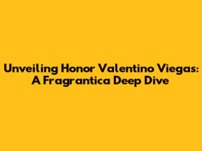 Unveiling Honor Valentino Viegas: A Fragrantica Deep Dive