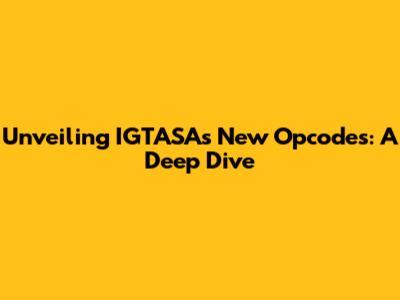 Unveiling IGTASA's New Opcodes: A Deep Dive
