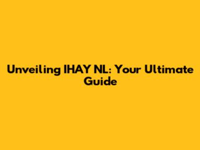 Unveiling IHAY NL: Your Ultimate Guide