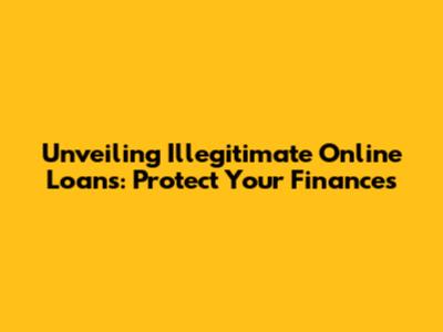 Unveiling Illegitimate Online Loans: Protect Your Finances