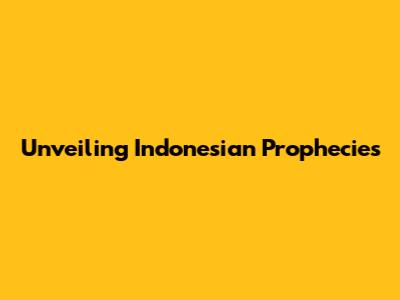 Unveiling Indonesian Prophecies