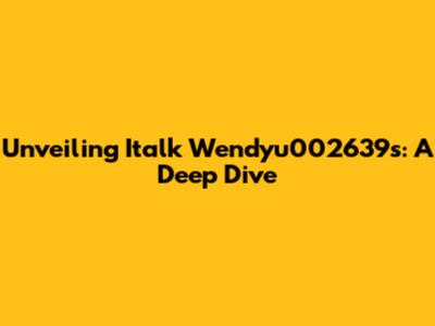 Unveiling Italk Wendyu002639s: A Deep Dive