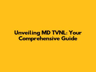 Unveiling MD TVNL: Your Comprehensive Guide