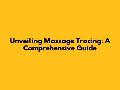 Unveiling Massage Tracing: A Comprehensive Guide