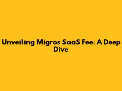 Unveiling Migro's SaaS Fee: A Deep Dive