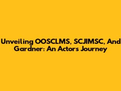 Unveiling OOSCLMS, SCJIMSC, And Gardner: An Actor's Journey