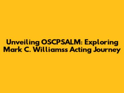 Unveiling OSCPSALM: Exploring Mark C. Williams's Acting Journey