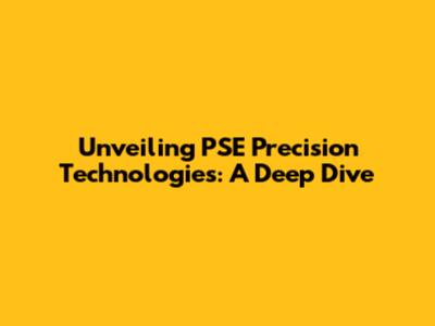 Unveiling PSE Precision Technologies: A Deep Dive