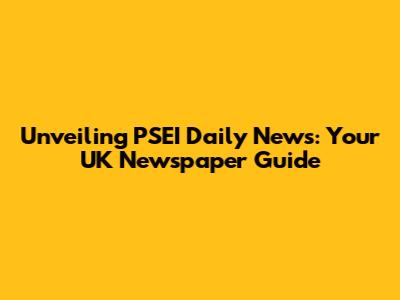 Unveiling PSEI Daily News: Your UK Newspaper Guide