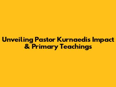 Unveiling Pastor Kurnaedi's Impact & Primary Teachings