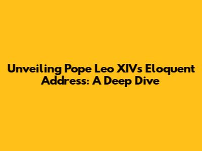 Unveiling Pope Leo XIV's Eloquent Address: A Deep Dive