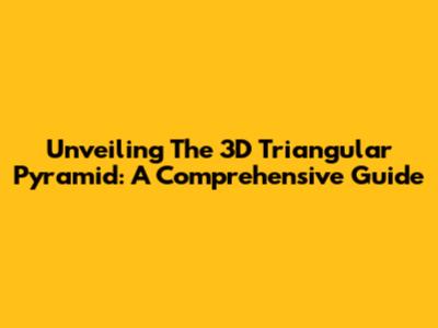 Unveiling The 3D Triangular Pyramid: A Comprehensive Guide