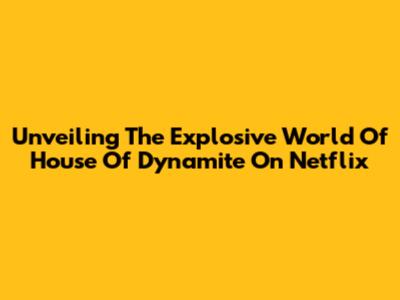 Unveiling The Explosive World Of House Of Dynamite On Netflix