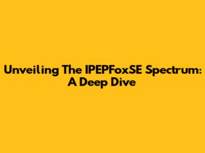 Unveiling The IPEPFoxSE Spectrum: A Deep Dive
