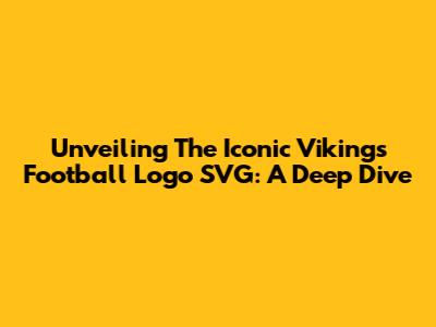 Unveiling The Iconic Vikings Football Logo SVG: A Deep Dive