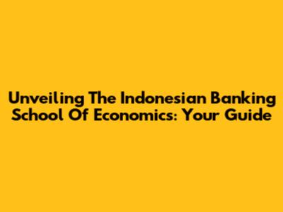 Unveiling The Indonesian Banking School Of Economics: Your Guide
