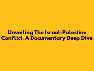 Unveiling The Israel-Palestine Conflict: A Documentary Deep Dive