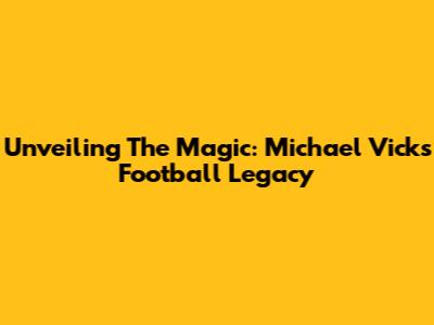 Unveiling The Magic: Michael Vick's Football Legacy
