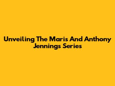 Unveiling The Maris And Anthony Jennings Series