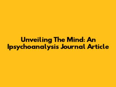 Unveiling The Mind: An Ipsychoanalysis Journal Article