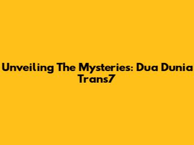 Unveiling The Mysteries: Dua Dunia Trans7