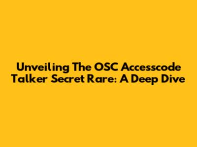 Unveiling The OSC Accesscode Talker Secret Rare: A Deep Dive