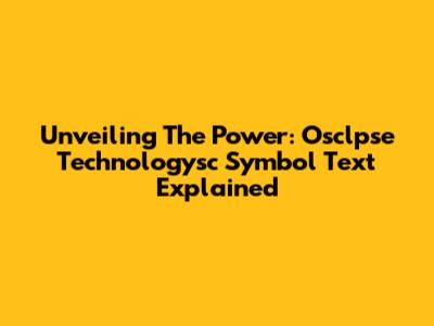 Unveiling The Power: Osclpse Technologysc Symbol Text Explained