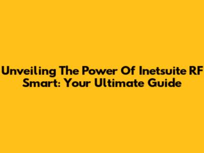 Unveiling The Power Of Inetsuite RF Smart: Your Ultimate Guide