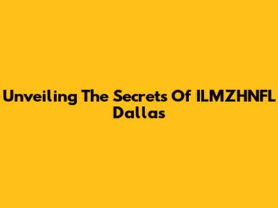 Unveiling The Secrets Of ILMZHNFL Dallas
