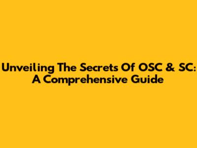 Unveiling The Secrets Of OSC & SC: A Comprehensive Guide