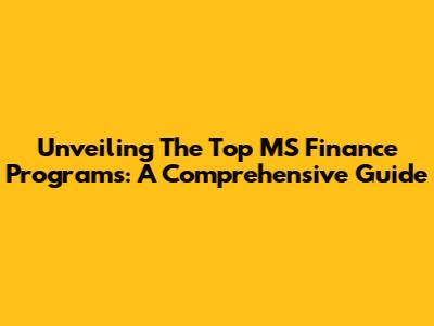 Unveiling The Top MS Finance Programs: A Comprehensive Guide
