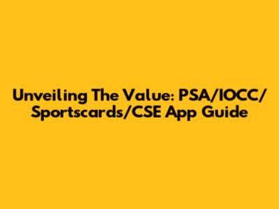 Unveiling The Value: PSA/IOCC/Sportscards/CSE App Guide