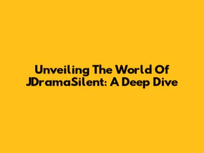 Unveiling The World Of JDramaSilent: A Deep Dive