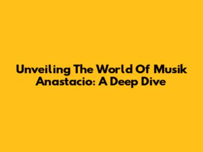 Unveiling The World Of Musik Anastacio: A Deep Dive