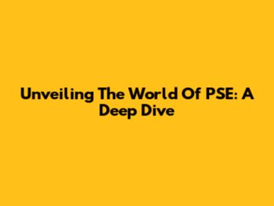 Unveiling The World Of PSE: A Deep Dive