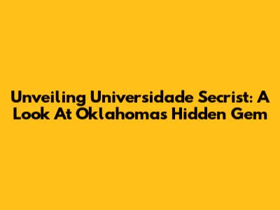 Unveiling Universidade Secrist: A Look At Oklahoma's Hidden Gem