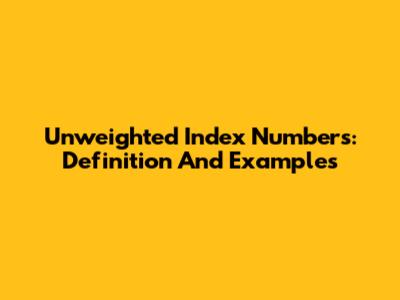 Unweighted Index Numbers: Definition And Examples