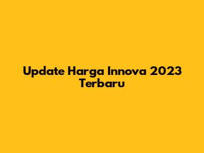 Update Harga Innova 2023 Terbaru