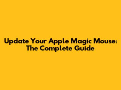 Update Your Apple Magic Mouse: The Complete Guide